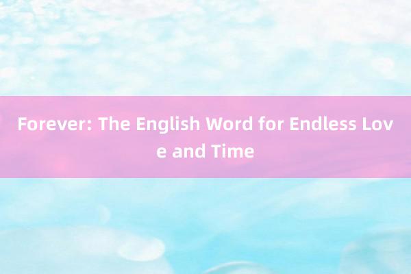 Forever: The English Word for Endless Love and Time